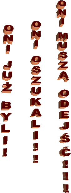 ONI JU� BYLI!
ONI OSZUKALI!!
ONI MUSZ� ODEJ��!!!